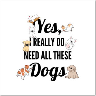 Yes, I Really Need All These Dogs, Funny Dog Humor Posters and Art